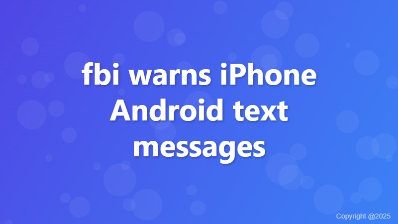 fbi warns iPhone Android text messages